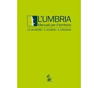 L' Umbria. Manuali per il territorio. La Valnerina, il Nursino, il Casciano