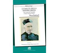 L' umiltà della misericordia. Vita e opera del Venerabile P. Felice Prinetti O.M.V. Nuova ediz.