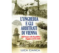 L’UNGHERIA E GLI ARBITRATI DI VIENNA L’Ungheria e gli arbitrati di Vienna. Dall’