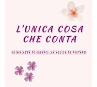 L’UNICA COSA CHE CONTA: LA BELLEZZA DI ESSERCI..LA VOGLIA DI RESTARE!