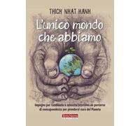 L' unico mondo che abbiamo. Impegno per l'ambiente e crescita interiore: un percorso di consapevolezza per prendersi cura del pianeta