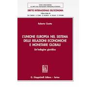 L' Unione europea nel sistema delle relazioni economiche e monetarie globali. Un'indagine giuridica