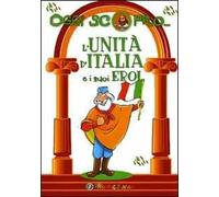 L' Unità d'Italia e i suoi eroi