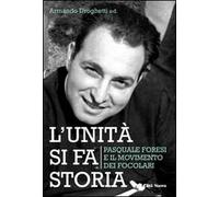 L' unità si fa storia. Pasquale Foresi e il movimento dei Focolari