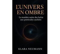 L’Univers en Ombre: La matière noire des halos aux particules cachées