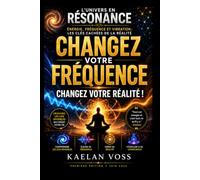 L’UNIVERS EN RÉSONANCE: Énergie, Fréquence et Vibration : les Clés Cachées de la Réalité