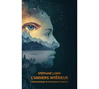 L’UNIVERS INTÉRIEUR: Phénoménologie de la Conscience Créatrice