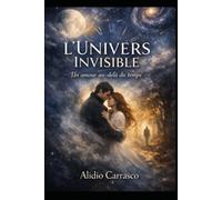 L’Univers Invisible: Un amour au-delà du temps: 1