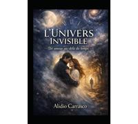 L’Univers Invisible: Un amour au-delà du temps