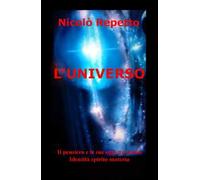 L' universo. Il pensiero e le sue oggettivazioni. Identità spirito materia