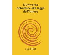 L’Universo obbedisce alla legge dell’Amore