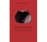 L' Universo rivelato. Elitrotropia e unificazione della fisica