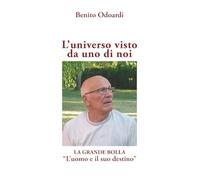 L’universo visto da uno di noi: LA GRANDE BOLLA “L’uomo e il suo destino”