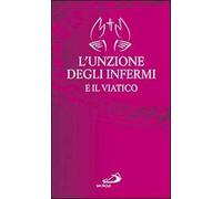 L' unzione degli infermi e il viatico