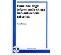 L' unzione degli infermi nella Chiesa siro antiochena cattolica. Correlazione tra norme comuni del CCEO e prassi sira nei riti e nelle fonti liturgico-giuridiche