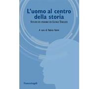 L' uomo al centro della storia. Studi in onore di Luigi Trezzi