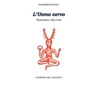 L' Uomo Cervo. Pantomima, rito e mito