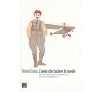 L' uomo che baciava le nuvole. Memorie e diario di guerra di Roland Garros