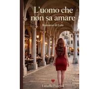 L’uomo che non sa amare.: Quando l'amore ti fa sentire come un ospite