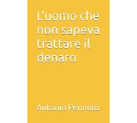 L' uomo che non sapeva trattare il denaro