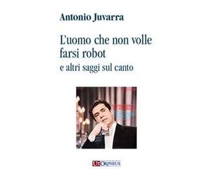 L' uomo che non volle farsi robot e altri saggi sul canto