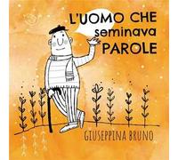 L' uomo che seminava parole. Ediz. ad alta leggibilità