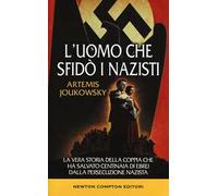 L' uomo che sfidò i nazisti. La vera storia della coppia che ha salvato centinaia di ebrei dalla persecuzione nazista