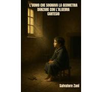 L’UOMO CHE SOGNAVA LA GEOMETRIA DANZARE CON L’ALGEBRA: CARTESIO