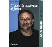 L' uomo che sussurrava al futuro. Lucio Dalla in 100 pagine