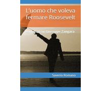 L’uomo che voleva fermare Roosevelt: Romanzo su Giuseppe Zangara