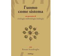 L' uomo come sistema. Un percorso di citologia embriologia istologia