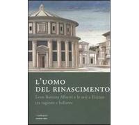 L' uomo del Rinascimento. Leon Battista Alberti e le arti a Firenze tra ragione e bellezza. Catalogo della mostra (Firenze, 11 marzo-23 luglio 2006)