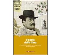 L' uomo della birra. L'incredibile storia della più antica «bionda» di luppolo italiano