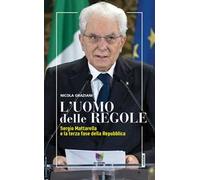 L' uomo delle regole. Sergio Mattarella e la terza fase della Repubblica