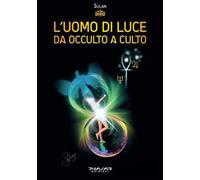 L' Uomo di Luce. Da occulto a culto