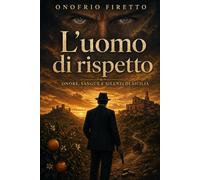 L’uomo di rispetto: Onore, sangue e silenzi di Sicilia