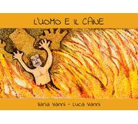 L’uomo e il cane di Ilaria Vanni, Luca Vanni, 2019, Youcanprint