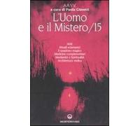 L' uomo e il mistero. Vol. 15: NDE, rituali sciamanici, il quadrato magico, medicine complementari, medianità e spiritualità, architettura vedica.