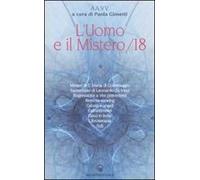 L' uomo e il mistero. Vol. 18: Misteri di S. Maria di Collemaggio,esoterismo di Leonardo da Vinci, regressione a vite precedenti, remote viewing, Cabalà e angeli, extraterrestri....