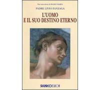 L'uomo e il suo destino eterno - Fanzaga Livio