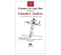 L' uomo e la (sua) fine. Saggi su Günther Anders