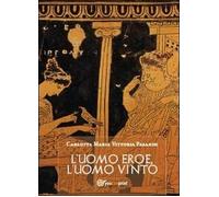 L’uomo eroe, l’uomo vinto - Carlotta M. Pasanisi, 2013, Youcanprint