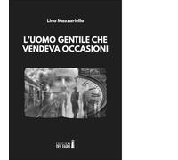 L' uomo gentile che vendeva occasioni di Lino Mazzariello - Del Faro, 2018