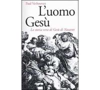 L' uomo Gesù. La storia vera di Gesù di Nazaret