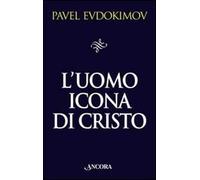 L' uomo icona di Cristo. Saggi di spiritualità