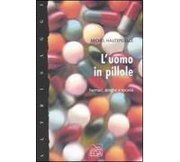 L' uomo in pillole. Farmaci, droghe e società