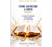 L’uomo interiore che impara ad ascoltare: L’uomo interiore che impara ad ascoltare