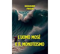 L’uomo Mosè e il monoteismo