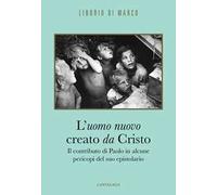L' uomo nuovo creato da Cristo. Il contributo di Paolo in alcune pericopi del suo epistolario