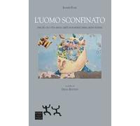 Libri Rainer Funk - L'Uomo Sconfinato. Perche Una Vita Senza Limiti Non Rende Li